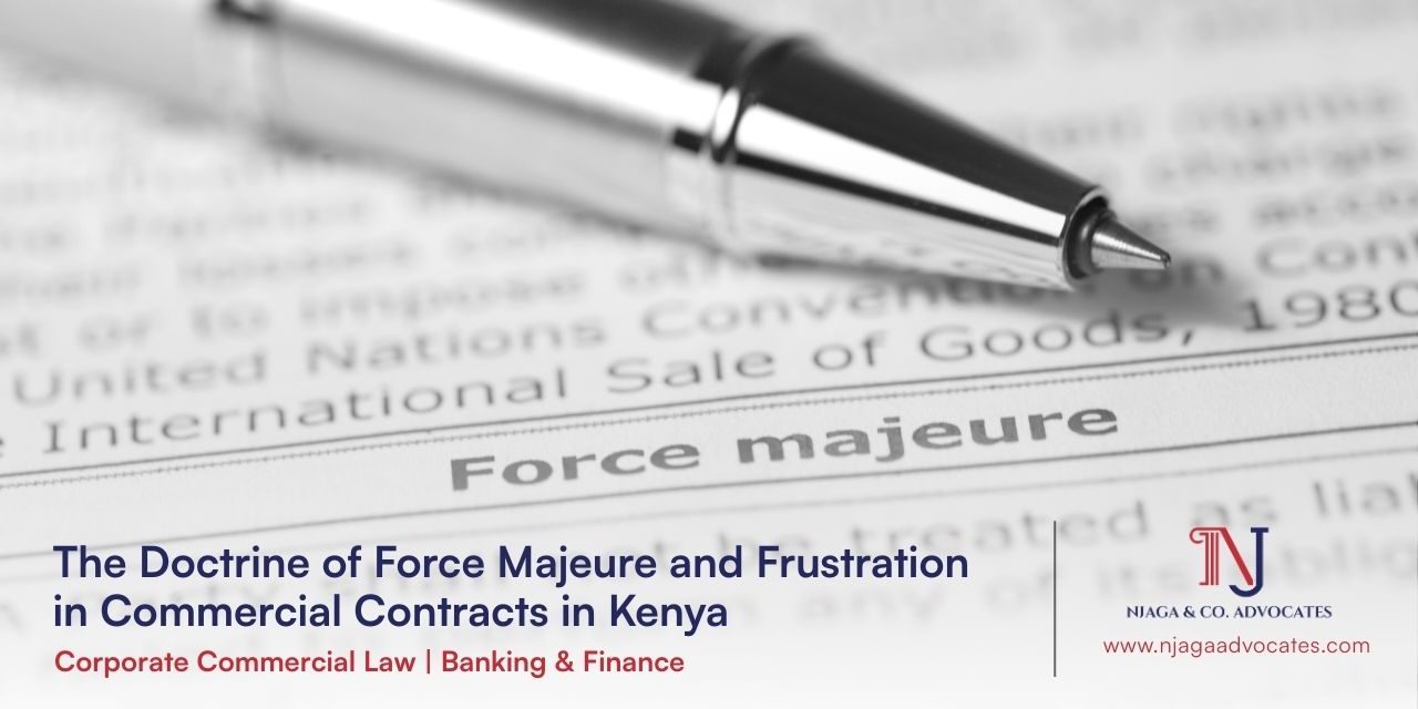 The Doctrine of Force Majeure and Frustration in Commercial Contracts in Kenya Pen on contract showing Force Majeure and Frustration in Commercial Contracts concept | Njaga & Co. Advocates LLP corporate commercial lawyers