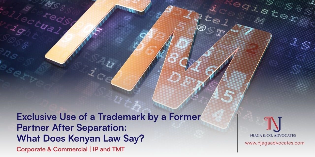 Exclusive Use of a Trademark by a Former Partner After Separation Use of a Trademark in Kenya | IP lawyers in Kenya