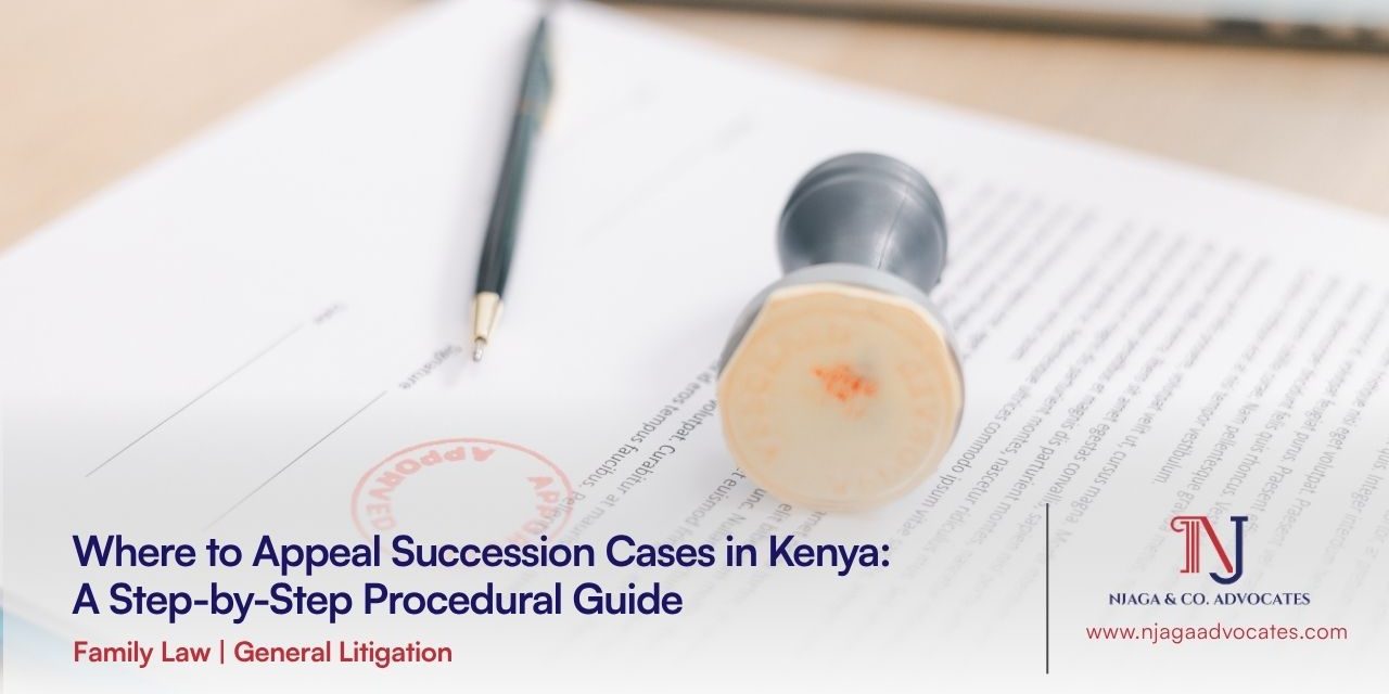 Where to Appeal Succession Cases in Kenya Where to Appeal Succession Cases in Kenya | litigation lawyers in kenya | succession law in kenya | nairobi litigation lawyers